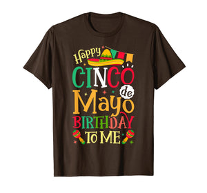 Happy Cinco de Mayo Birthday To Me T shirt Mexican Men Women