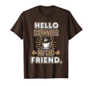 Funny Hello Darkness My Old Friend Coffee T-Shirt