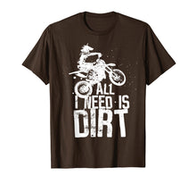 Load image into Gallery viewer, All I Need Is Dirt Bike Motocross Off-Roading T-Shirt
