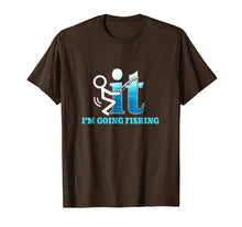 Load image into Gallery viewer, F-ck It! I'm Going Fishing T-Shirt

