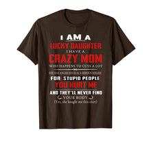Load image into Gallery viewer, I Am A Lucky Daughter I Have A Crazy Mom Tshirt
