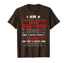 Load image into Gallery viewer, I Am A Lucky Daughter I Have A Crazy Mom Tshirt
