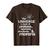 Load image into Gallery viewer, The Universe is Made of Protons, neutrons, electrons, morons
