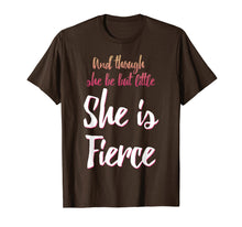 Load image into Gallery viewer, And Though She Be But Little She Is Fierce T-Shirt
