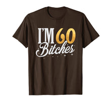 Load image into Gallery viewer, 60th Birthday T-Shirt I'm 60 Sixty Bitches Gift T-shirt
