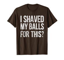 Load image into Gallery viewer, Mens I Shaved My Balls for This T-Shirt Funny Gift Idea Tee Shirt

