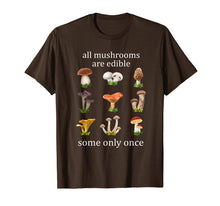 Load image into Gallery viewer, all mushrooms are edible some only once tshirt
