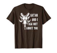 Load image into Gallery viewer, Satan and I talk shit about you shirt
