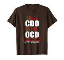 Load image into Gallery viewer, I HAVE CDO it&#39;s like OCD T-Shirt | Sarcastic Alphabetical
