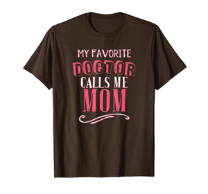 My Favorite Doctor Calls Me Mom Dentist Medical Gift Shirt