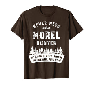 Morel Hunter T-Shirt - Never mess with a - Gift Shirt