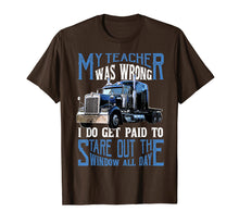 Load image into Gallery viewer, My Teacher Was Wrong Trucker Gift Truck Driver Shirt Men
