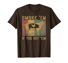 Load image into Gallery viewer, Smoke 'Em If you Got 'Em BBQ Grilling Smoking T Shirt
