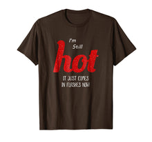 Load image into Gallery viewer, Menopause I&#39;m Still HOT It Just Comes in Flashes Now T Shirt
