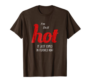 Menopause I'm Still HOT It Just Comes in Flashes Now T Shirt