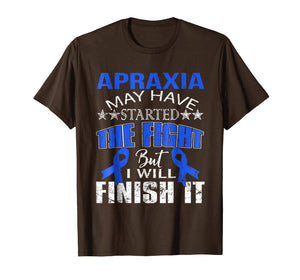 Apraxia started the fight i'll finish it t shirt