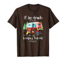 Load image into Gallery viewer, If I'm Drunk It's My Camping Friends Fault TShirt
