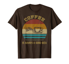 Load image into Gallery viewer, Vintage Coffee Is Always A Good Idea T-shirt Coffee Lover
