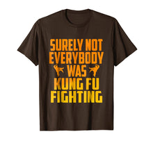 Load image into Gallery viewer, Surely Not Everybody Was Kung Fu Fighting Funny T-shirt
