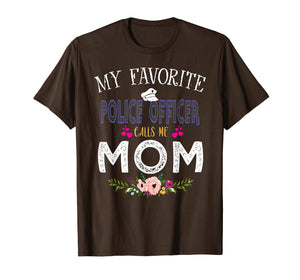 My Favorite Police officer-Calls Me Mom T-Shirt Mother's Day