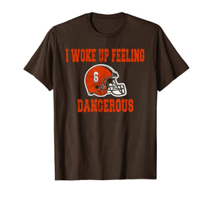 I Woke Up Feeling Dangerous 6 Funny T-shirt Football Shirt T-Shirt