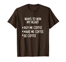 Load image into Gallery viewer, Ways To Win My Heart Coffee Coffee Love T-Shirt
