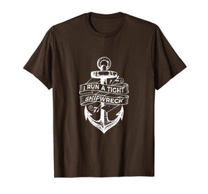 I Run A Tight Shipwreck T-Shirt-338420