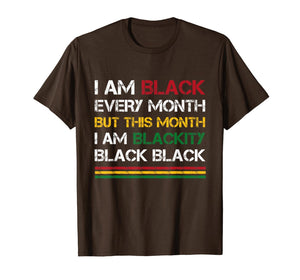 I Am Black Every Month But This Month I'm Blackity Black T-Shirt-2608267