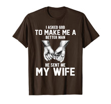 Load image into Gallery viewer, I asked god to make me a better man he sent me my wife T-Shirt-1398530
