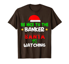 Load image into Gallery viewer, Be Nice To The Banker Santa's Watching Banker Christmas Gift T-Shirt
