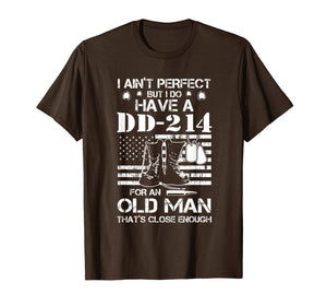 I ain't perfect But I do have a DD-214 for an old man T-Shirt-188448