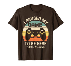 i paused my game to be here you're welcome for boy men youth T-Shirt