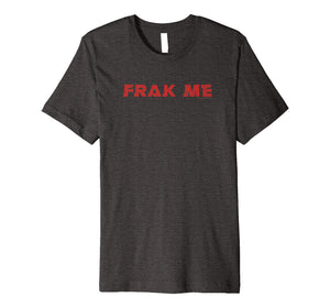 Battlestar Galactica Frak Me Premium T-Shirt