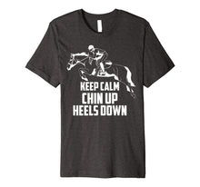 Load image into Gallery viewer, Keep Calm Chin Up Heels Down Equestrian Horse Jumping Gift
