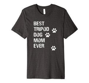 Best Tripod 3 Legged Dog Mom Novelty TShirt
