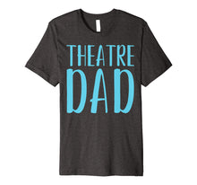Load image into Gallery viewer, Mens Theatre Dad Funny Theater Acting Fathers Day Shirt Gift
