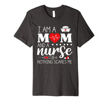 Load image into Gallery viewer, I Am A Mom and A Nurse Nothing Scares Me Funny Nurse T-shirt
