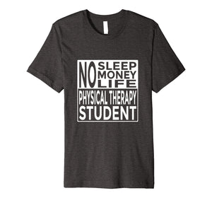 Funny Tee No Sleep No Money No Life Physical Therapy Student