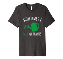 Load image into Gallery viewer, 'Sometimes I Wet My Plant' Funny Gardening Gift Shirt
