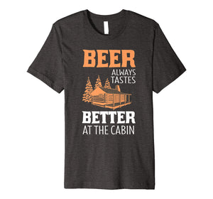 Beer Always Tastes Better At Cabin Funny Drinking T-Shirt