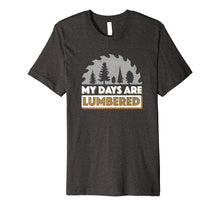 Load image into Gallery viewer, Lumberjack Shirt My Days Are Lumbered Woodworking T Shirt
