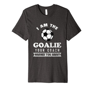 Funny Soccer Goalie Coach Warned About T Shirt