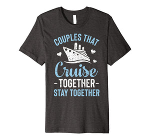 Couples That Cruise Together Stay Together T shirt Matching
