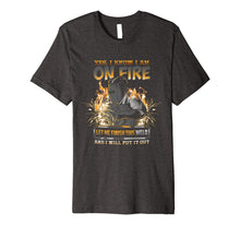Load image into Gallery viewer, Welder T-Shirt Funny I Am On Fire
