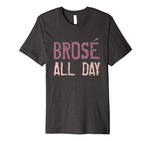 Brose All Day Bro Rose Wine Drinking Distressed Shirt