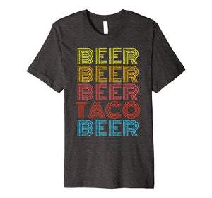 Beer Taco Food Saying Funny Mexican Cinco De Mayo Sweatshirt Premium T-Shirt