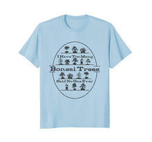 Load image into Gallery viewer, Bonsai Tree Care - Funny Bonsai - T-Shirt
