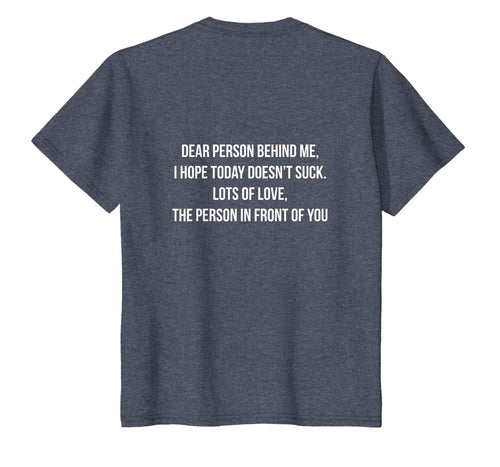 Dear Person Behind Me, I Hope Today Doesn't Suck. T-Shirt-1852440