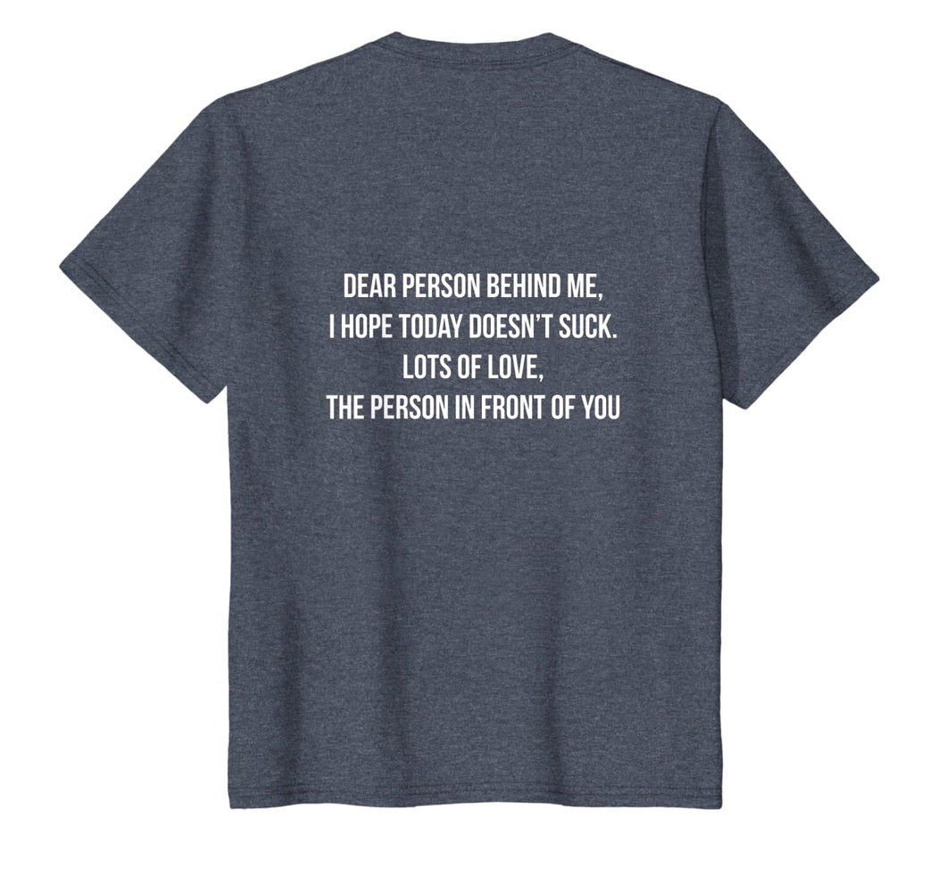 Dear Person Behind Me, I Hope Today Doesn't Suck. T-Shirt-1852440
