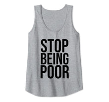 Load image into Gallery viewer, Stop Being Poor Tank Top Womens And Mens Tank Top
